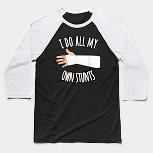 Broken Arm Gift for Kids_ I Do All My Own Stunts T-Shirt Baseball T-Shirt